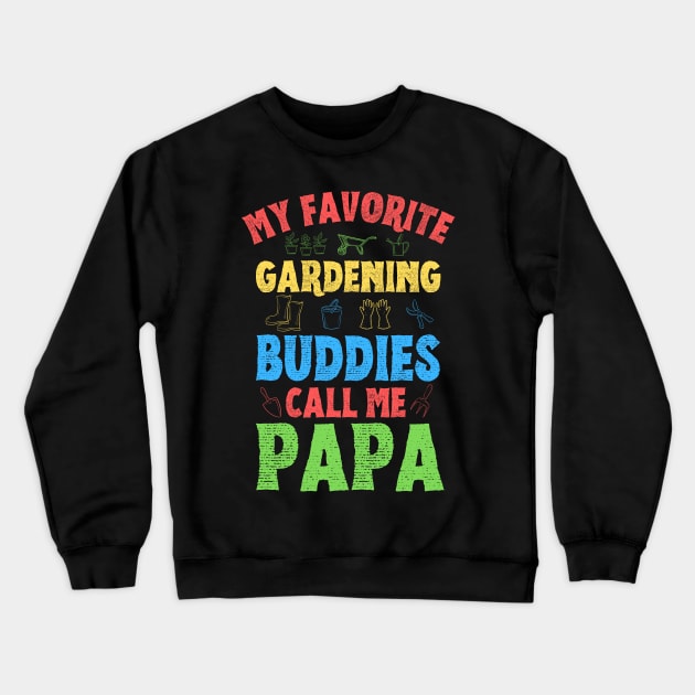 My Favorite Gardening Buddies Call Me Papa, Funny Gardening Grandpa Crewneck Sweatshirt by JustBeSatisfied